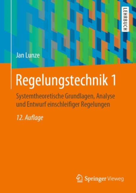 Regelungstechnik 1 : Systemtheoretische Grundlagen, Analyse und Entwurf einschleifiger Regelungen, PDF eBook