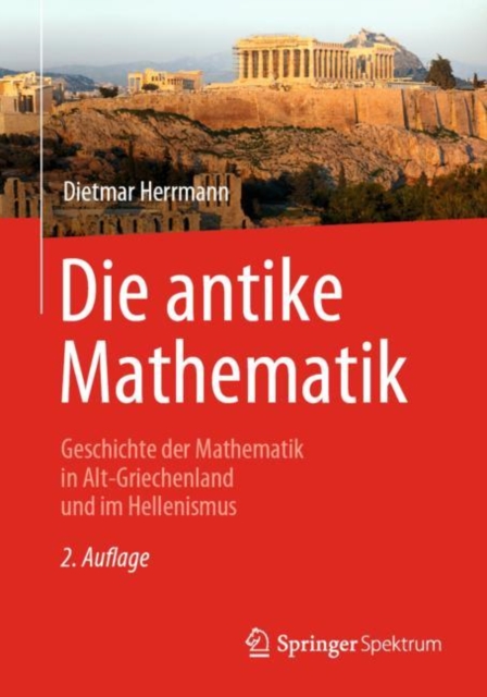 Die antike Mathematik : Geschichte der Mathematik in Alt-Griechenland und im Hellenismus, EPUB eBook