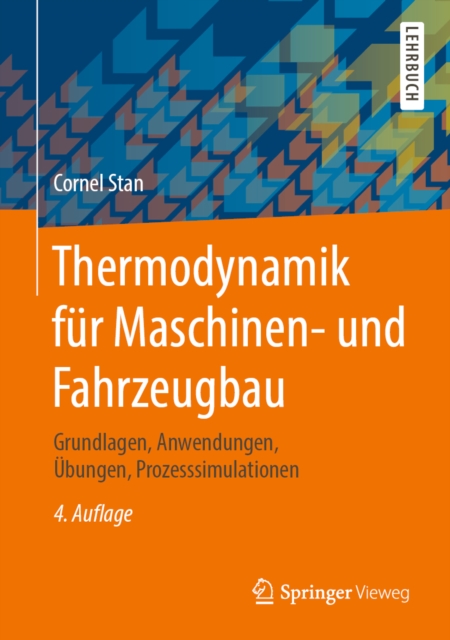 Thermodynamik fur Maschinen- und Fahrzeugbau : Grundlagen, Anwendungen, Ubungen, Prozesssimulationen, PDF eBook