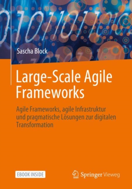 Large-Scale Agile Frameworks : Agile Frameworks, agile Infrastruktur und pragmatische Losungen zur digitalen Transformation, EPUB eBook