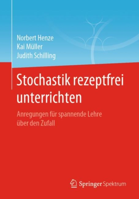 Stochastik rezeptfrei unterrichten : Anregungen fur spannende Lehre uber den Zufall, PDF eBook