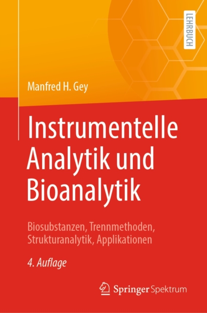Instrumentelle Analytik und Bioanalytik : Biosubstanzen, Trennmethoden, Strukturanalytik, Applikationen, PDF eBook