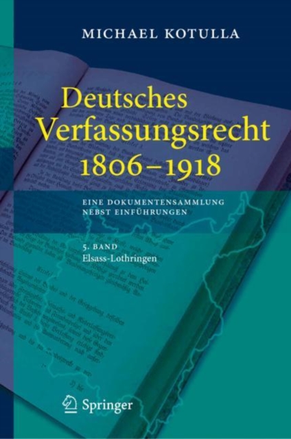 Deutsches Verfassungsrecht 1806 - 1918 : Eine Dokumentensammlung nebst Einfuhrungen, 5. Band: Elsass-Lothringen, PDF eBook