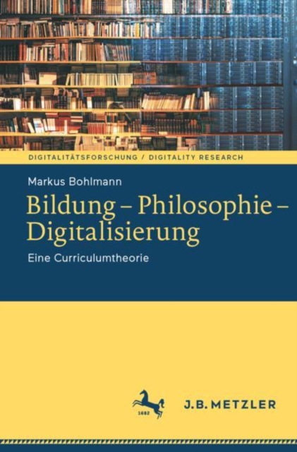 Bildung - Philosophie - Digitalisierung : Eine Curriculumtheorie, EPUB eBook