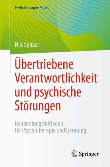 Ubertriebene Verantwortlichkeit und psychische Storungen : Behandlungsleitfaden fur Psychotherapie und Beratung, EPUB eBook