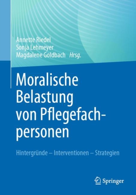 Moralische Belastung von Pflegefachpersonen : Hintergrunde - Interventionen - Strategien, EPUB eBook