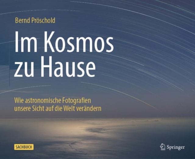 Im Kosmos zu Hause : Wie astronomische Fotografien unsere Sicht auf die Welt verandern, PDF eBook