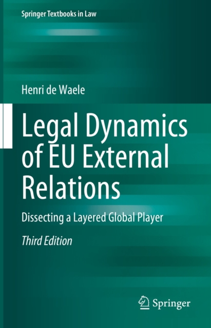 Legal Dynamics of EU External Relations : Dissecting a Layered Global Player, EPUB eBook