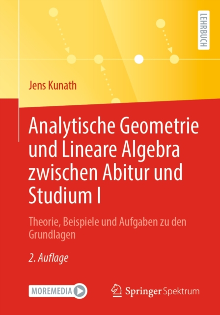 Analytische Geometrie und Lineare Algebra zwischen Abitur und Studium I : Theorie, Beispiele und Aufgaben zu den Grundlagen, PDF eBook