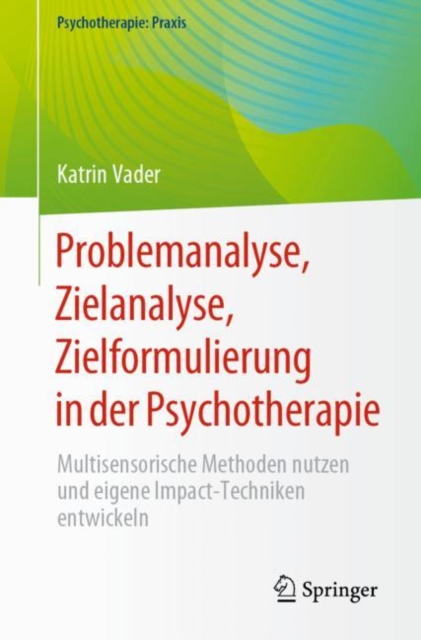 Problemanalyse, Zielanalyse, Zielformulierung in der Psychotherapie : Multisensorische Methoden nutzen und eigene Impact-Techniken entwickeln, EPUB eBook
