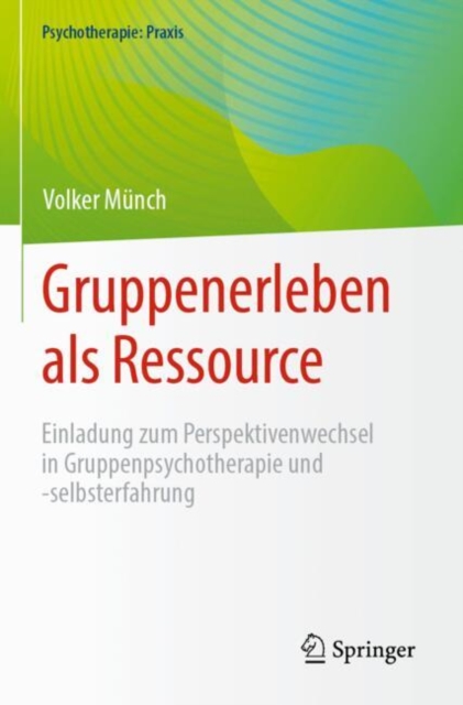Gruppenerleben als Ressource : Einladung zum Perspektivenwechsel in Gruppenpsychotherapie und -selbsterfahrung, EPUB eBook