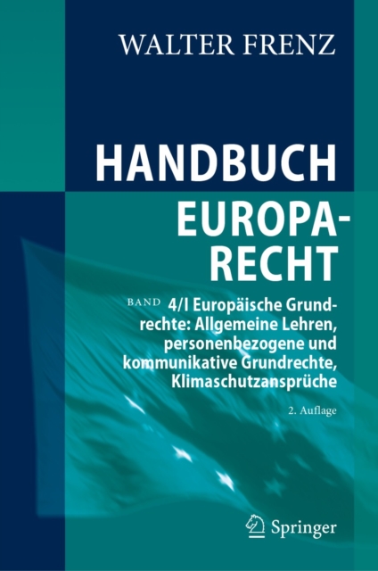Handbuch Europarecht : Band 4/I Europaische Grundrechte: Allgemeine Lehren, personenbezogene und kommunikative Grundrechte, Klimaschutzanspruche, EPUB eBook