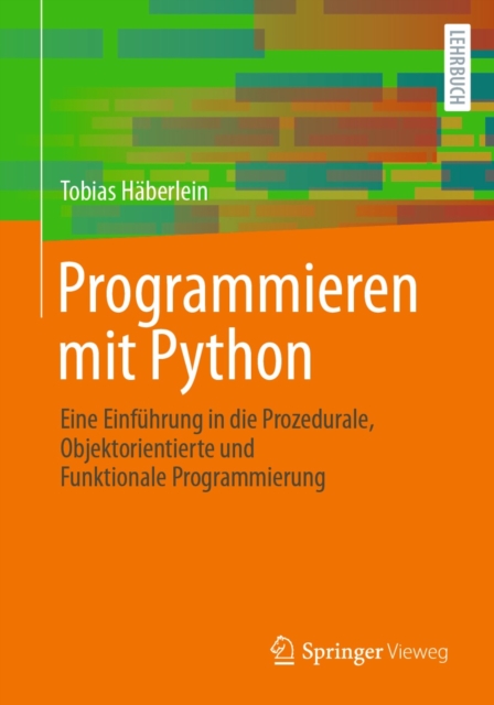 Programmieren mit Python : Eine Einfuhrung in die Prozedurale, Objektorientierte und Funktionale Programmierung, PDF eBook