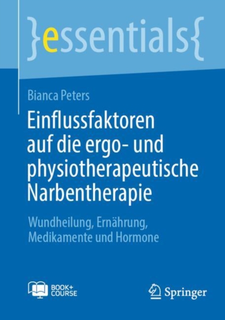 Einflussfaktoren auf die ergo- und physiotherapeutische Narbentherapie : Wundheilung, Ernahrung, Medikamente und Hormone, EPUB eBook
