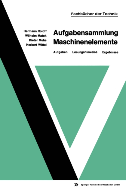 Aufgabensammlung Maschinenelemente : Aufgaben - Losungshinweise - Ergebnisse, PDF eBook