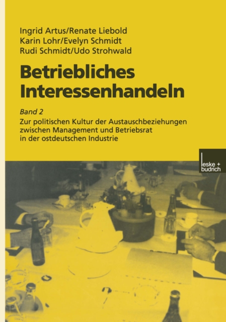 Betriebliches Interessenhandeln : Band 2 Zur politischen Kultur der Austauschbeziehungen zwischen Management und Betriebsrat in der ostdeutschen Industrie, PDF eBook