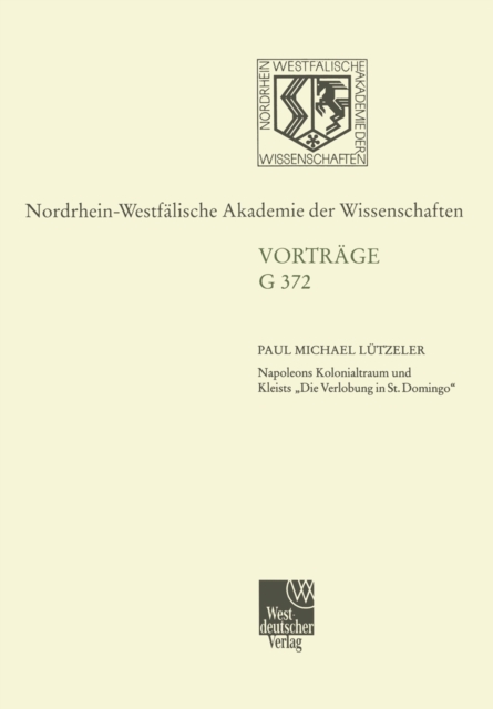 Napoleons Kolonialtraum und Kleists „Die Verlobung in St. Domingo" : 430. Sitzung am 19. Juli 2000 in Dusseldorf, PDF eBook