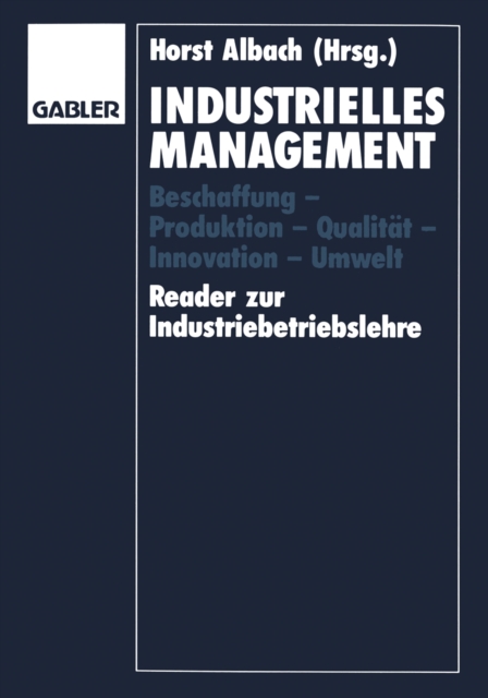 Industrielles Management : Beschaffung - Produktion - Qualitat - Innovation - Umwelt Reader zur Industriebetriebslehre, PDF eBook