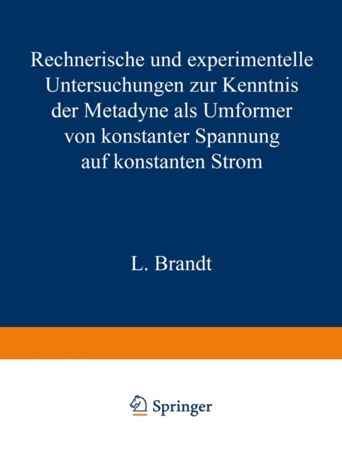 Rechnerische und experimentelle Untersuchungen zur Kenntnis der Metadyne als Umformer von konstanter Spannung auf konstanten Strom, PDF eBook