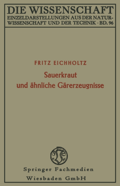 Sauerkraut und ahnliche Garerzeugnisse : Geschichte, Biologie und Bedeutung fur die Ernahrung von Mensch und Tier, PDF eBook