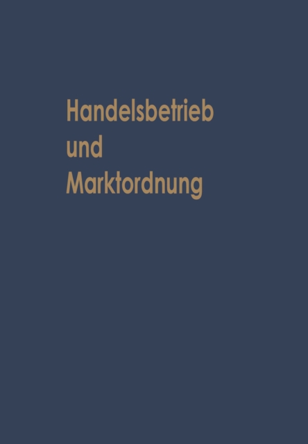 Handelsbetrieb und Marktordnung : Festschrift Carl Ruberg zum 70. Geburtstag, PDF eBook