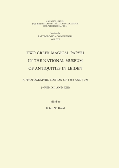 Two Greek Magical Papyri in the National Museum of Antiquities in Leiden : A Photographic Edition of J 384 and 395 (=PGM XII and XIII), PDF eBook