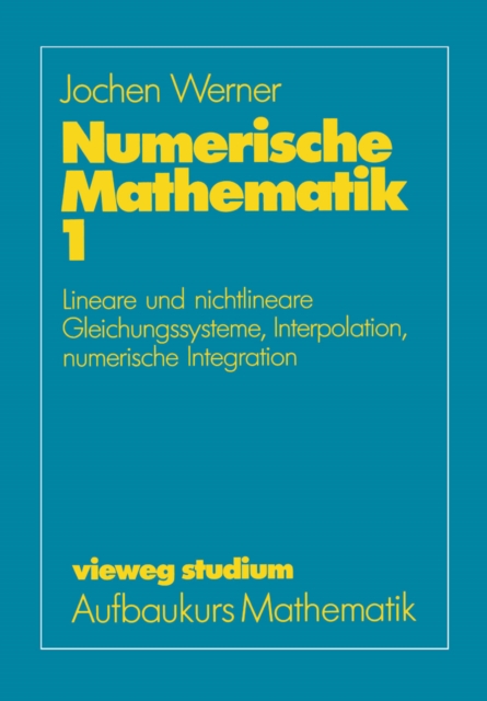Numerische Mathematik : Band 1: Lineare und nichtlineare Gleichungssysteme, Interpolation, numerische Integration, PDF eBook