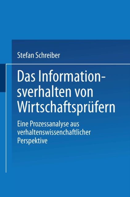 Das Informationsverhalten von Wirtschaftsprufern : Eine Prozessanalyse aus verhaltenswissenschaftlicher Perspektive, PDF eBook