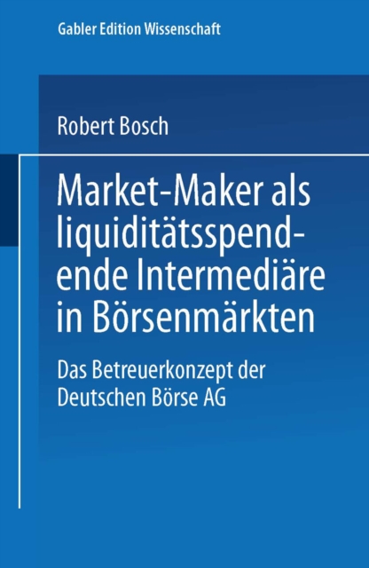 Market-Maker als liquiditatsspendende Intermediare in Borsenmarkten : Das Betreuerkonzept der Deutschen Borse AG, PDF eBook