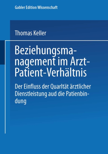 Beziehungsmanagement im Arzt-Patient-Verhaltnis : Der Einfluss der Qualitat arztlicher Dienstleistung auf die Patientenbindung, PDF eBook