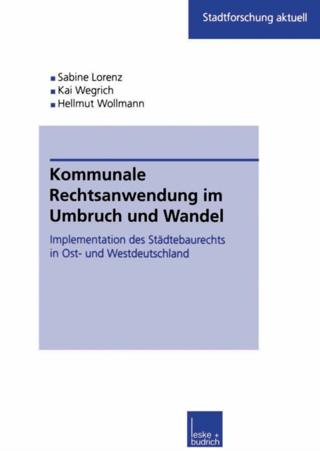 Kommunale Rechtsanwendung im Umbruch und Wandel : Implementation des Stadtebaurechts in Ost- und Westdeutschland, PDF eBook