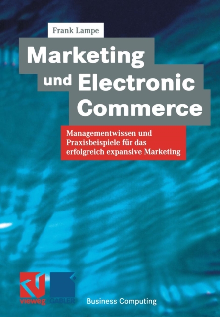Marketing Und Electronic Commerce : Managementwissen Und Praxisbeispiele Fur Das Erfolgreich Expansive Marketing, Paperback / softback Book