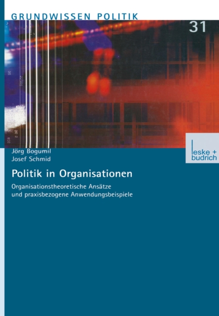 Politik in Organisationen : Organisationstheoretische Ansatze und praxisbezogene Anwendungsbeispiele, PDF eBook