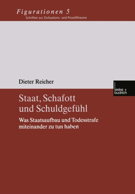 Staat, Schafott und Schuldgefuhl : Was Staatsaufbau und Todesstrafe miteinander zu tun haben, PDF eBook