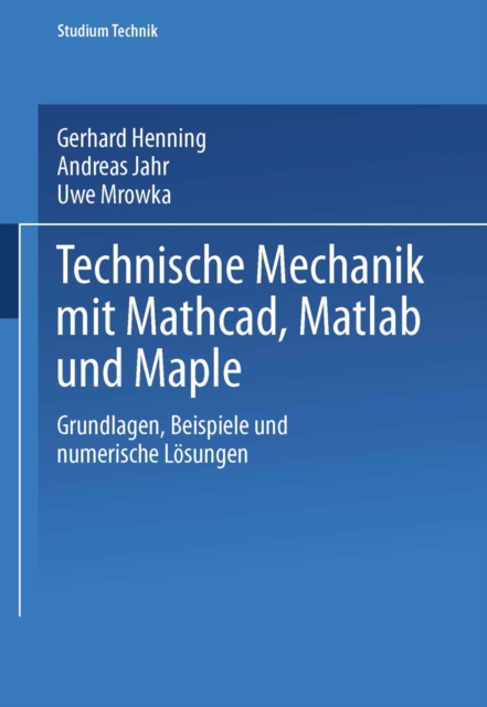 Technische Mechanik mit Mathcad, Matlab und Maple : Grundlagen, Beispiele und numerische Losungen, PDF eBook