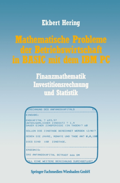 Mathematische Probleme der Betriebswirtschaft in BASIC mit dem IBM PC : Finanzmathematik, Investitionsrechnung und Statistik, PDF eBook