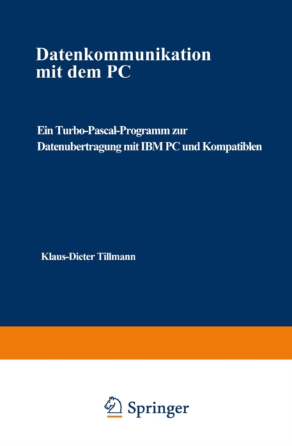 Datenkommunikation mit dem PC : Ein Turbo-Pascal-Programm zur Datenubertragung mit IBM PC und Kompatiblen, PDF eBook