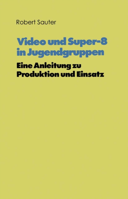 Video und Super-8 in Jugendgruppen : Eine Anleitung zu Produktion und Einsatz, PDF eBook
