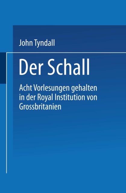 Der Schall : Acht Vorlesungen Gehalten in der Royal Institution von Grossbritannien, PDF eBook