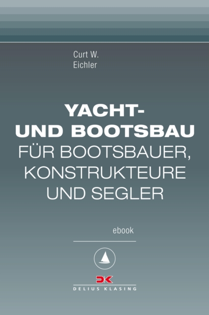 Yacht- und Bootsbau : Fur Bootsbauer, Konstrukteure und Segler, Maritime E-Bibliothek Band 6, EPUB eBook