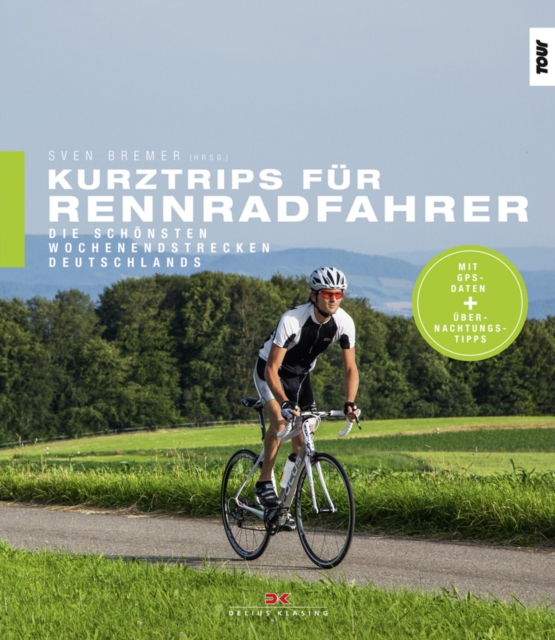 Kurztrips fur Rennradfahrer : Die schonsten Wochenendstrecken Deutschlands, PDF eBook