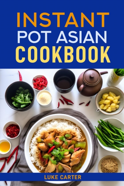 INSTANT POT ASIAN COOKBOOK : Flavorful Asian-Inspired Recipes Made Easy with Your Instant Pot (2024)Flavorful Asian-Inspired Recipes Made Easy with Your Instant Pot (2024), EPUB eBook