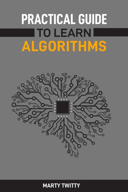 PRACTICAL GUIDE TO LEARN ALGORITHMS : Master Algorithmic Problem-Solving Techniques (2024 Guide for Beginners), EPUB eBook