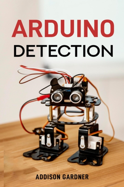 ARDUINO DETECTION : Harnessing Arduino for Sensing and Detection Applications (2024 Guide), EPUB eBook
