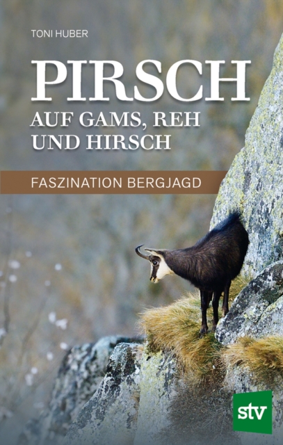 Pirsch auf Gams, Reh und Hirsch : Faszination Bergjagd, EPUB eBook