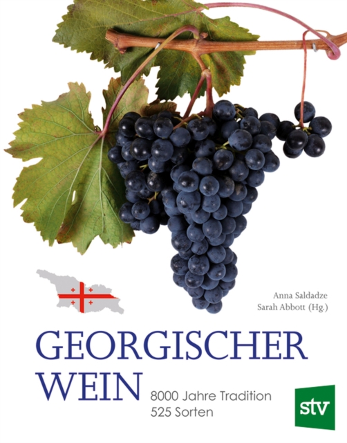 Georgischer Wein : 8000 Jahre Tradition, 525 Sorten, Geleitwort von Rudolf Knoll, EPUB eBook