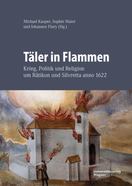 Taler in Flammen : Krieg, Politik und Religion um Ratikon und Silvretta anno 1622, EPUB eBook