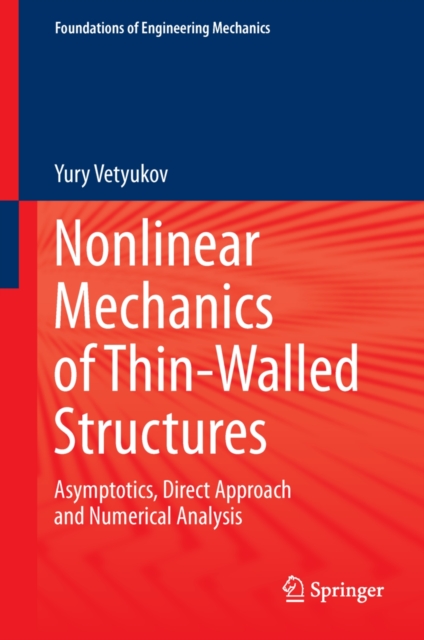 Nonlinear Mechanics of Thin-Walled Structures : Asymptotics, Direct Approach and Numerical Analysis, PDF eBook