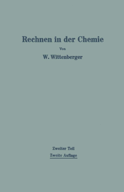 Rechnen in der Chemie : Zweiter Teil Chemisch-technisches und physikalisch-chemisches Rechnen unter Berucksichtigung der hoheren Mathematik, PDF eBook