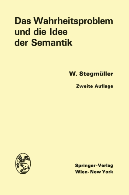 Das Wahrheitsproblem und die Idee der Semantik : Eine Einfuhrung in die Theorien von A. Tarski und R. Carnap, PDF eBook